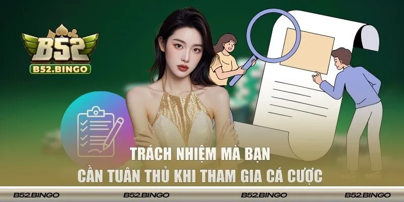 Trách nhiệm mà bạn cần tuân thủ khi tham gia cá cược